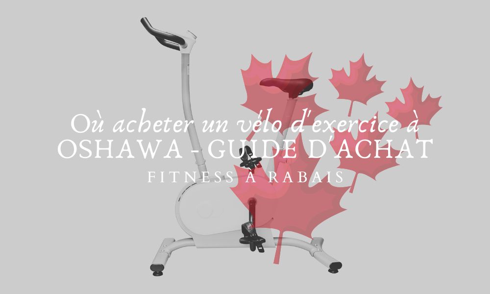 Où acheter un vélo d'exercice à OSHAWA - GUIDE D'ACHAT