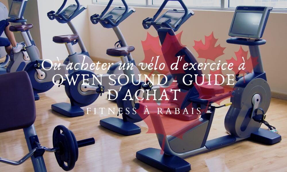 Où acheter un vélo d'exercice à OWEN SOUND - GUIDE D'ACHAT