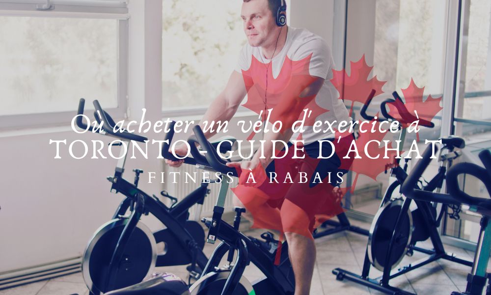 Où acheter un vélo d'exercice à TORONTO - GUIDE D'ACHAT