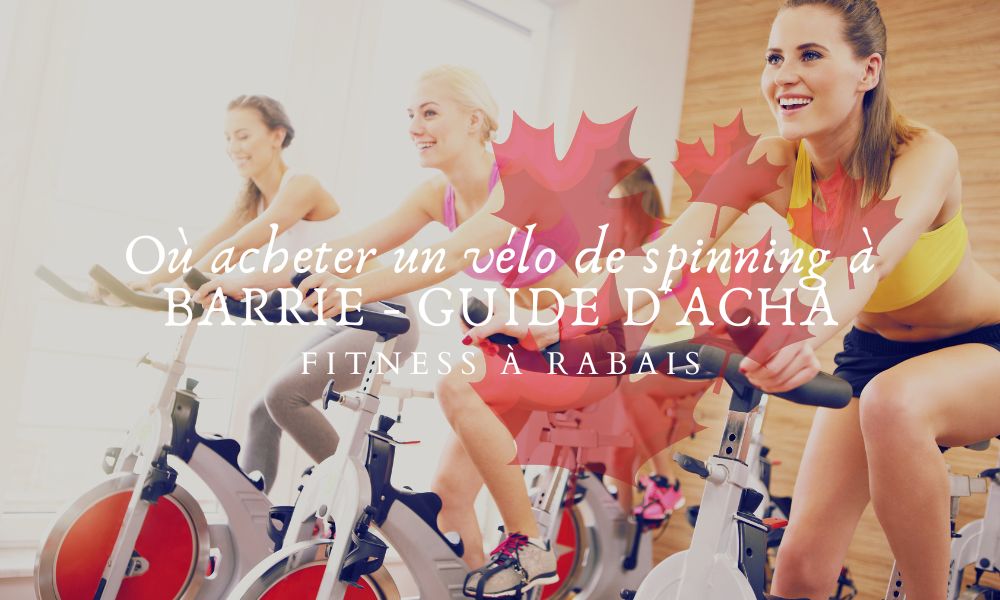 Où acheter un vélo de spinning à BARRIE - GUIDE D'ACHA