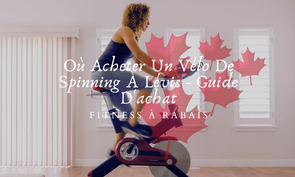 Où Acheter Un Vélo De Spinning À Lévis - Guide D'achat