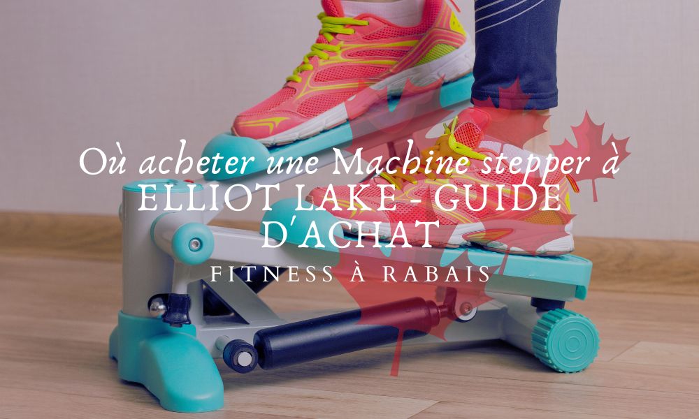 Où acheter une Machine stepper à ELLIOT LAKE - GUIDE D'ACHAT