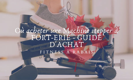 Où acheter une Machine stepper à FORT-ERIE - GUIDE D'ACHAT