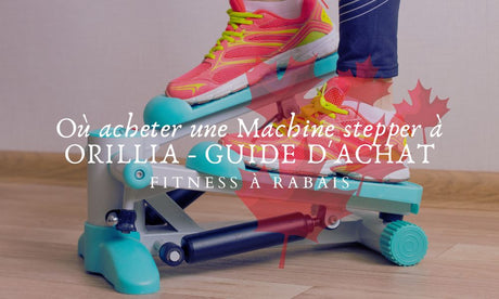 Où acheter une Machine stepper à ORILLIA - GUIDE D'ACHAT