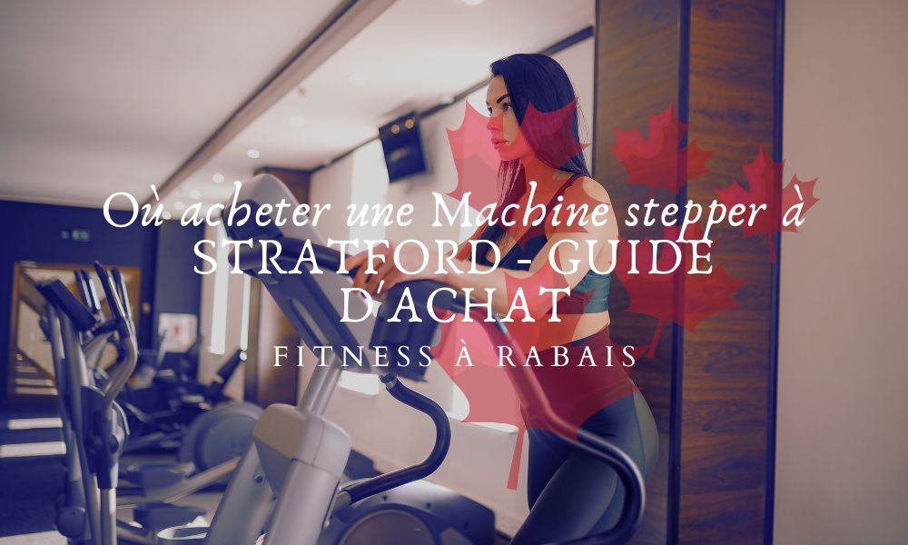 Où acheter une Machine stepper à STRATFORD - GUIDE D'ACHAT