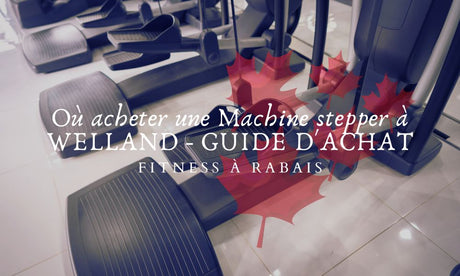 Où acheter une Machine stepper à WELLAND - GUIDE D'ACHAT