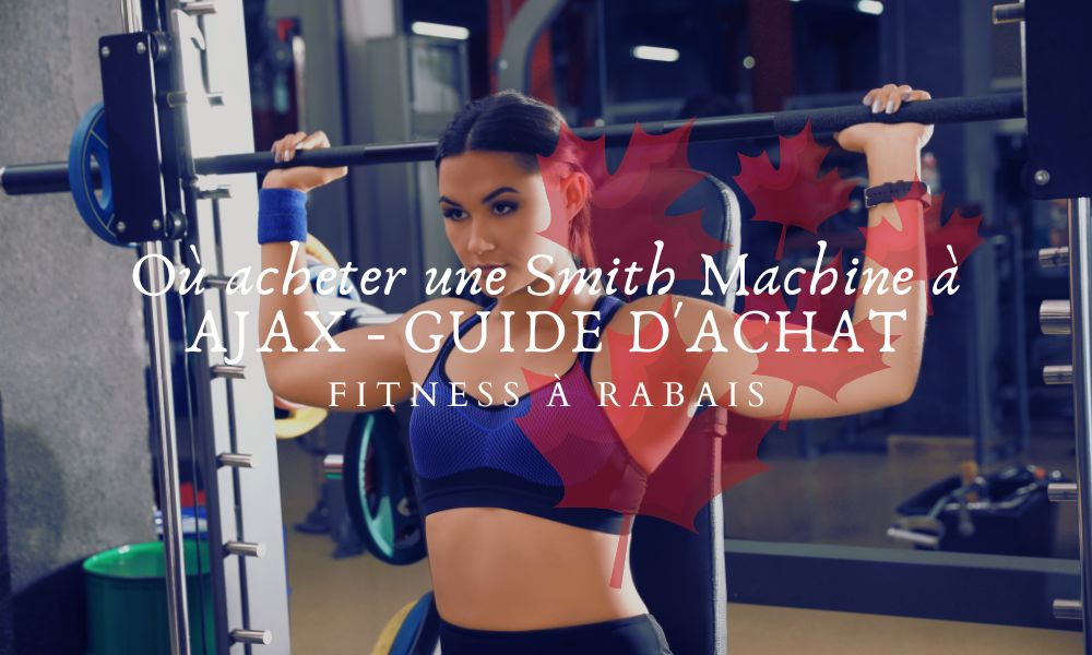 Où acheter une Smith Machine à AJAX - GUIDE D'ACHAT