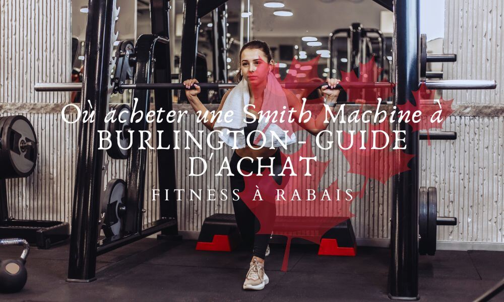 Où acheter une Smith Machine à BURLINGTON - GUIDE D'ACHAT