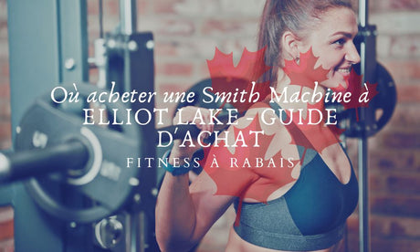 Où acheter une Smith Machine à ELLIOT LAKE - GUIDE D'ACHAT