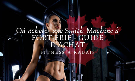 Où acheter une Smith Machine à FORT-ERIE - GUIDE D'ACHAT