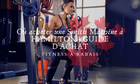 Où acheter une Smith Machine à HAMILTON - GUIDE D'ACHAT