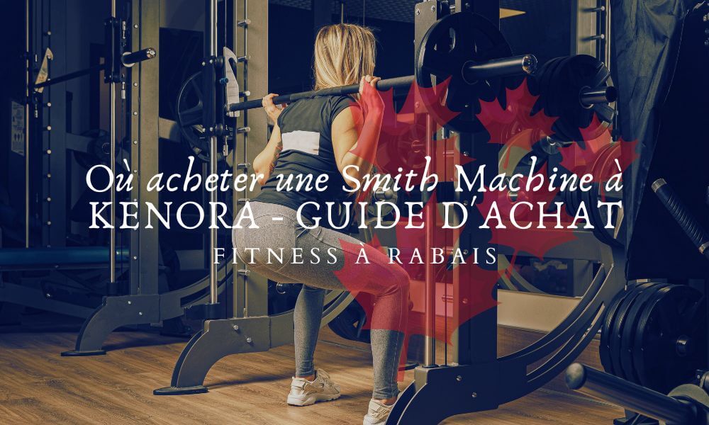 Où acheter une Smith Machine à KENORA - GUIDE D'ACHAT