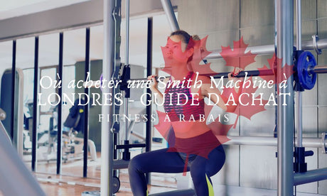 Où acheter une Smith Machine à LONDRES - GUIDE D'ACHAT