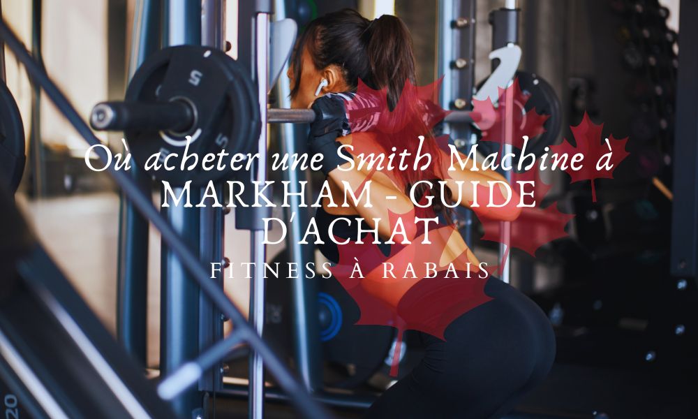 Où acheter une Smith Machine à MARKHAM - GUIDE D'ACHAT