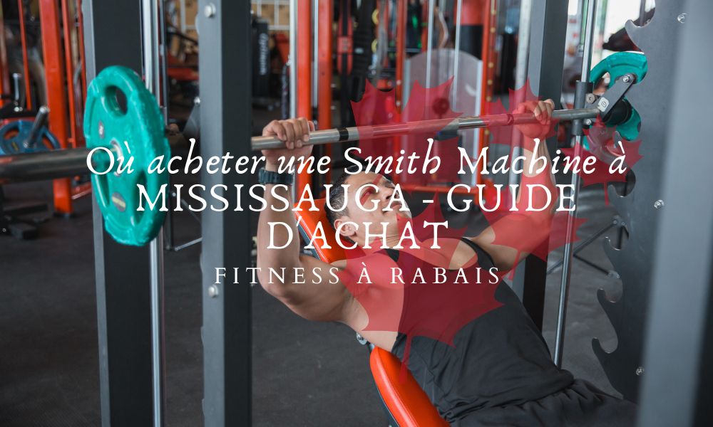 Où acheter une Smith Machine à MISSISSAUGA - GUIDE D'ACHAT