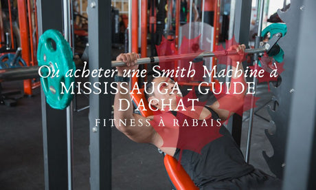 Où acheter une Smith Machine à MISSISSAUGA - GUIDE D'ACHAT