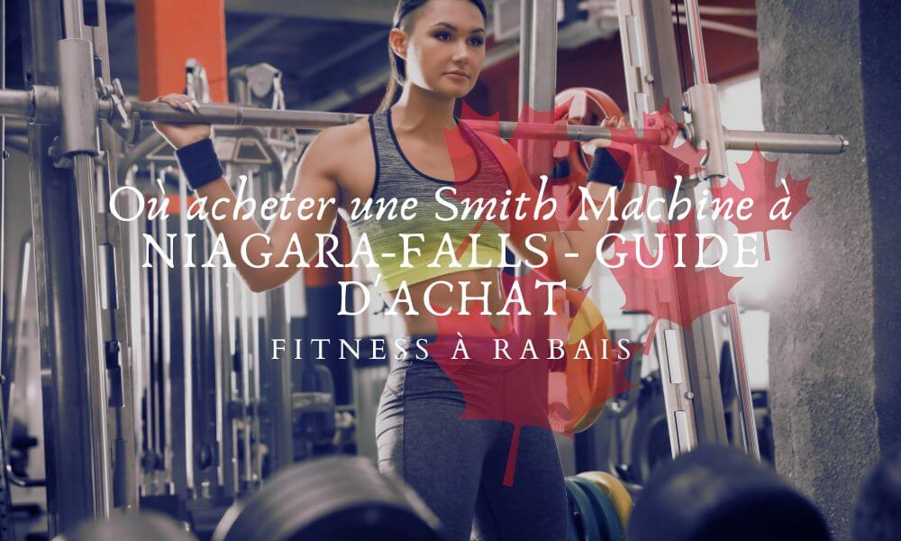 Où acheter une Smith Machine à NIAGARA-FALLS - GUIDE D'ACHAT