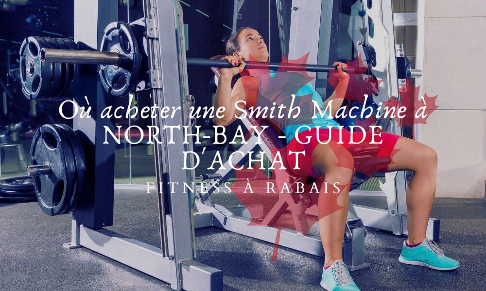 Où acheter une Smith Machine à NORTH-BAY - GUIDE D'ACHAT