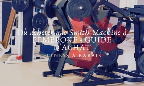 Où acheter une Smith Machine à PEMBROKE - GUIDE D'ACHAT