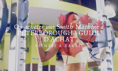 Où acheter une Smith Machine à PETERBOROUGH - GUIDE D'ACHAT