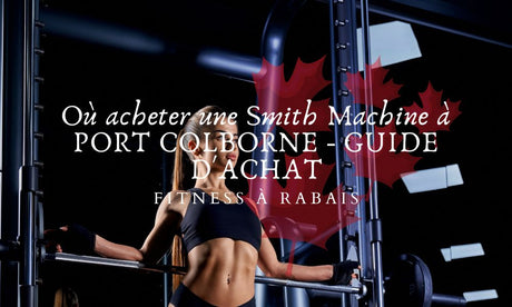 Où acheter une Smith Machine à PORT COLBORNE - GUIDE D'ACHAT