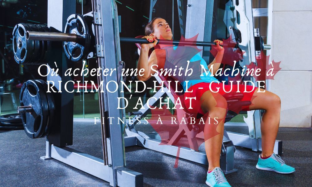 Où acheter une Smith Machine à RICHMOND-HILL - GUIDE D'ACHAT