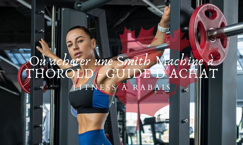 Où acheter une Smith Machine à THOROLD - GUIDE D'ACHAT