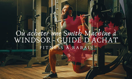 Où acheter une Smith Machine à WINDSOR - GUIDE D'ACHAT