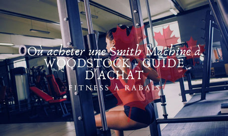 Où acheter une Smith Machine à WOODSTOCK - GUIDE D'ACHAT