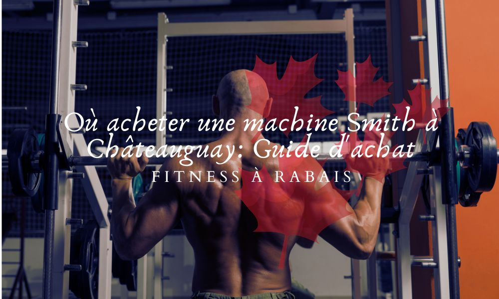 Où acheter une machine Smith à Châteauguay: Guide d'achat