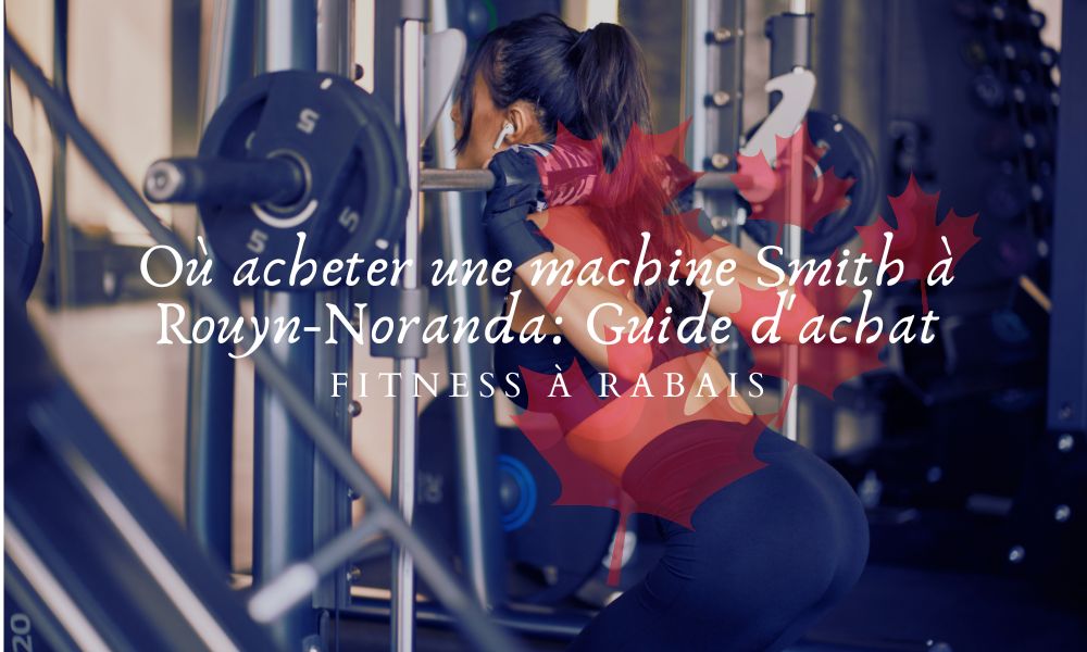 Où acheter une machine Smith à Rouyn-Noranda: Guide d'achat