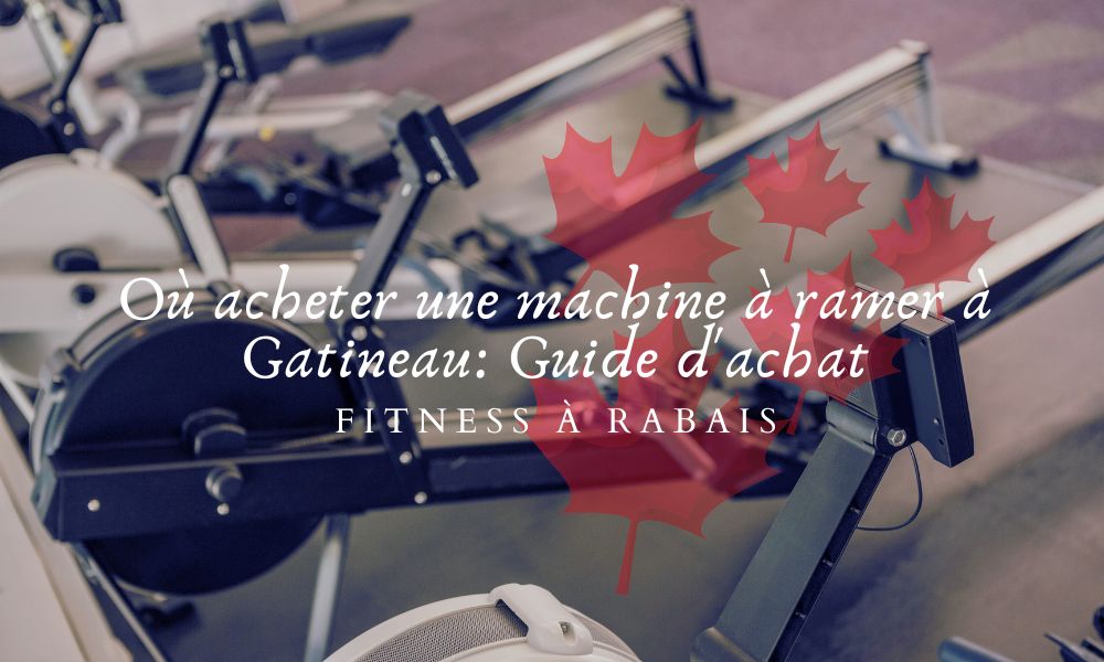 Where to Buy a Rowing Machine in Gatineau: Buying Guide – Fitness A Rabais