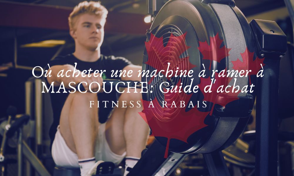 Où acheter une machine à ramer à MASCOUCHE: Guide d'achat