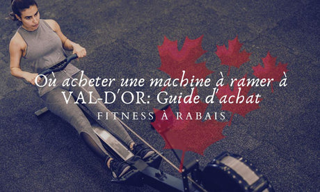 Où acheter une machine à ramer à VAL-D'OR: Guide d'achat