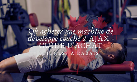 Où acheter une machine de développé couché à AJAX - GUIDE D'ACHAT