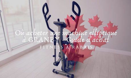 Où acheter une machine elliptique à GRANBY - Guide d'achat