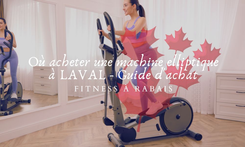 Où acheter une machine elliptique à LAVAL- Guide d'achat