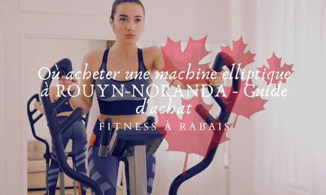 Où acheter une machine elliptique à ROUYN-NORANDA - Guide d'achat