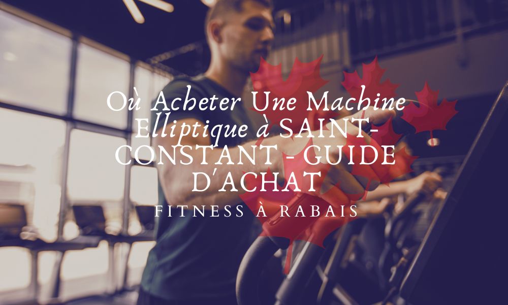 Où Acheter Une Machine Elliptique à SAINT-CONSTANT - GUIDE D'ACHAT