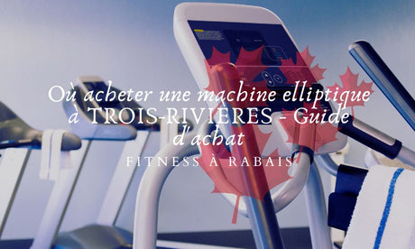 Où acheter une machine elliptique à TROIS-RIVIÈRES - Guide d'achat