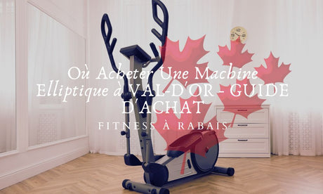 Où Acheter Une Machine Elliptique à VAL-D'OR - GUIDE D'ACHAT