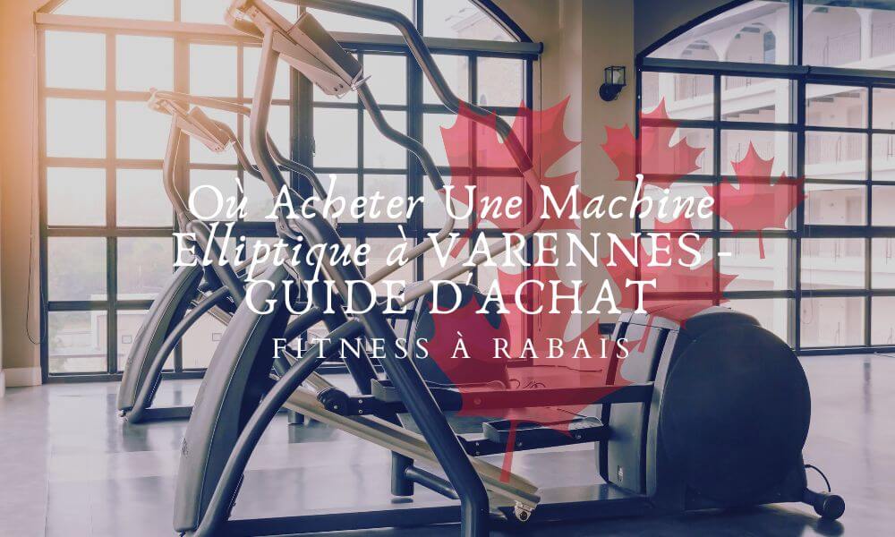 Où Acheter Une Machine Elliptique à VARENNES - GUIDE D'ACHAT