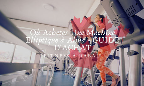 Où Acheter Une Machine Elliptique à Alma - GUIDE D'ACHAT