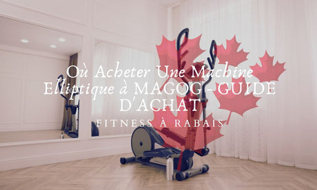 Où Acheter Une Machine Elliptique à MAGOG - GUIDE D'ACHAT