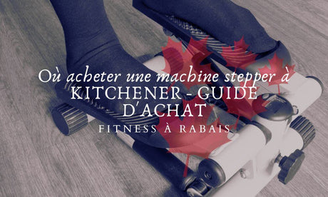 Où acheter une machine stepper à KITCHENER - GUIDE D'ACHAT