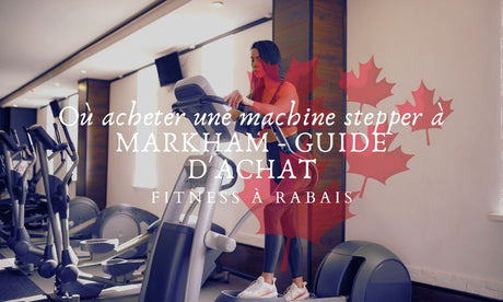 Où acheter une machine stepper à MARKHAM - GUIDE D'ACHAT