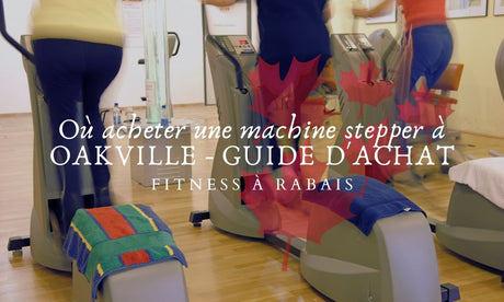 Où acheter une machine stepper à OAKVILLE - GUIDE D'ACHAT