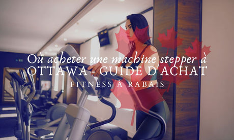 Où acheter une machine stepper à OTTAWA - GUIDE D'ACHAT