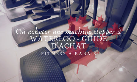 Où acheter une machine stepper à WATERLOO - GUIDE D'ACHAT