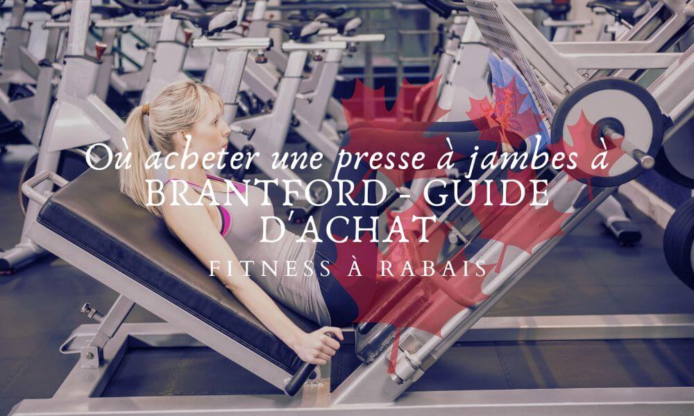 Où acheter une presse à jambes à BRANTFORD - GUIDE D'ACHAT